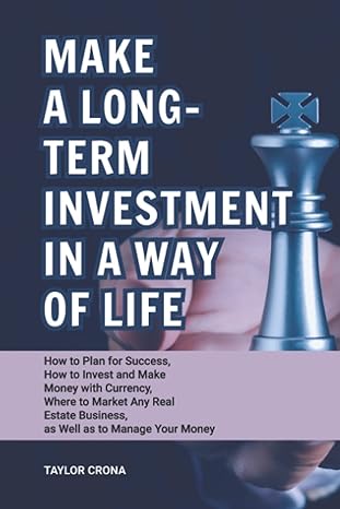 make a long term investment in a way of life how to plan for success how to invest and make money with
