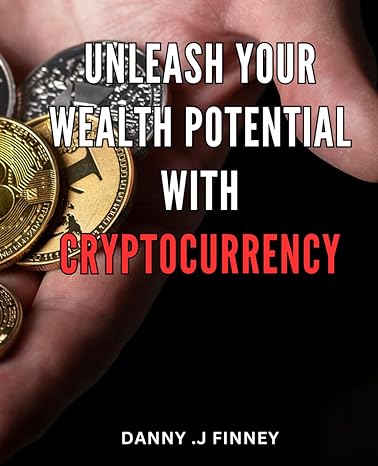 unleash your wealth potential with cryptocurrency maximize your financial growth with the power of
