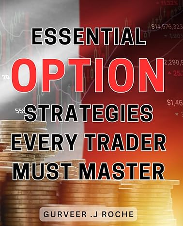Essential Option Strategies Every Trader Must Master Unlock Your Trading Success With Powerful Option Strategies