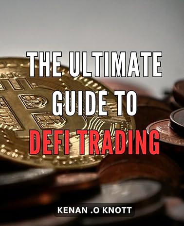 the ultimate guide to defi trading master the art of decentralized finance trading a comprehensive guide for