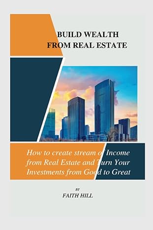 build wealth from real estate how to create a stream of income from real estate and turn your investments