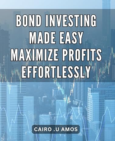 bond investing made easy maximize profits effortlessly the ultimate guide to effortlessly boost your profits