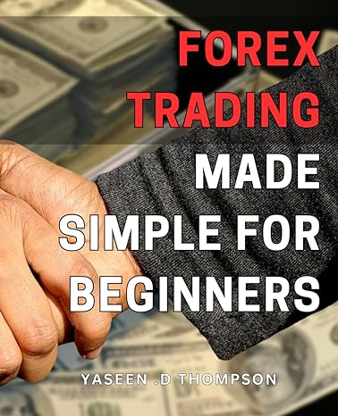 forex trading made simple for beginners master the art of forex trading with easy to follow strategies and