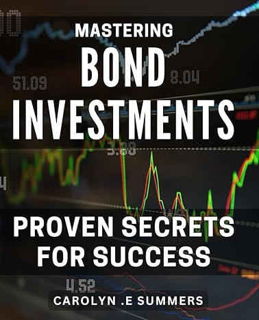 mastering bond investments proven secrets for success maximize your investment returns with expert bond