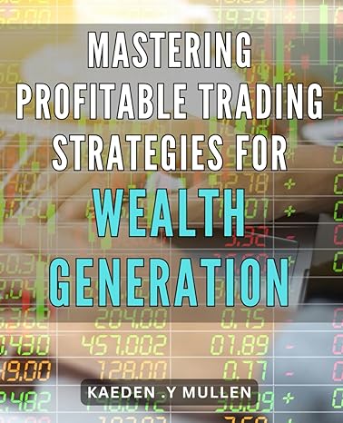 mastering profitable trading strategies for wealth generation discover the art of successful trading with