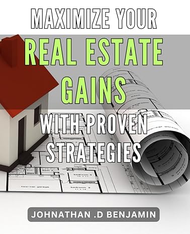maximize your real estate gains with proven strategies boost your investment success with these field tested