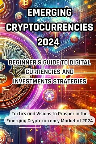 emerging cryptocurrencies 2024 beginners guide to digital currencies and investment strategies tactics and