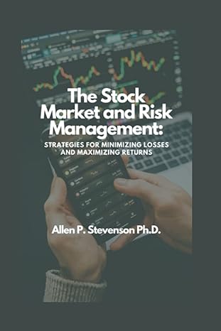 the stock market and risk management strategies for minimizing losses and maximizing returns 1st edition