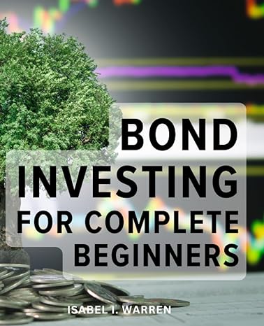 bond investing for complete beginners building an all weather portfolio with funds a comprehensive guide to
