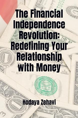 the financial independence revolution redefining your relationship with money 1st edition hodaya zehavi