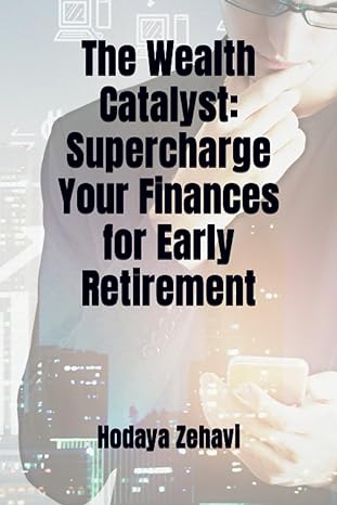 the wealth catalyst supercharge your finances for early retirement 1st edition hodaya zehavi b0cd8yw87x,