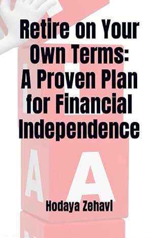 retire on your own terms a proven plan for financial independence 1st edition hodaya zehavi b0cdfkz48l,