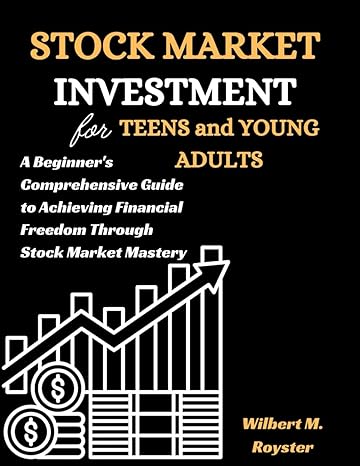stock market investment for teens and young adults a beginners comprehensive guide to achieving financial