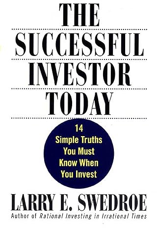 the successful investor today 14 simple truths you must know when you invest 1st edition larry e swedroe