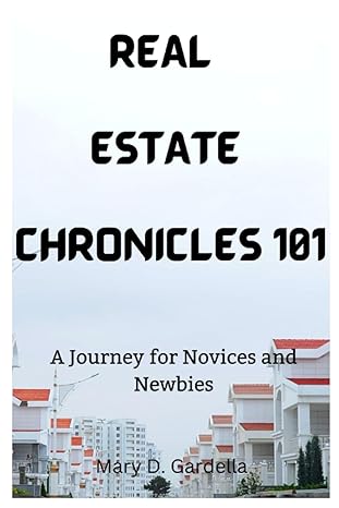 real estate chronicles 101 a journey for novices and newbies 1st edition mary d gardella b0cdnjd9pq,