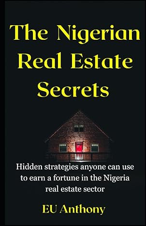 the nigerian real estate secrets hidden strategies anyone can use to earn a fortune in the nigeria real