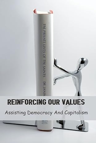 reinforcing our values assisting democracy and capitalism 1st edition charita barclift b0bxn9r8tt,