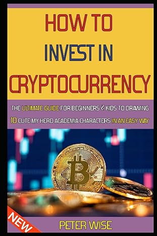 how to invest in cryptocurrency everything you need to know about the world of cryptocurrencies and