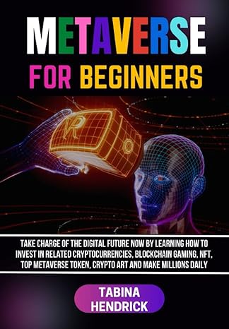 metaverse for beginners take charge of the digital future now by learning how to invest in related