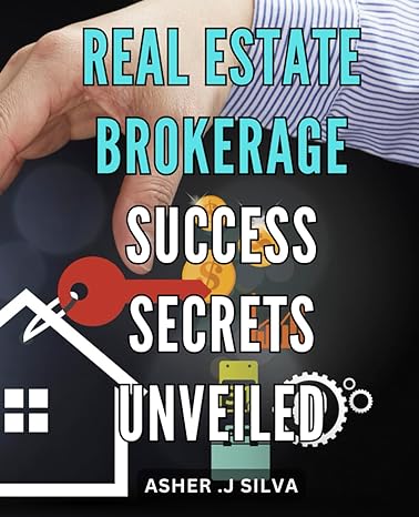 real estate brokerage success secrets unveiled unleash the hidden secrets to scale your real estate brokerage