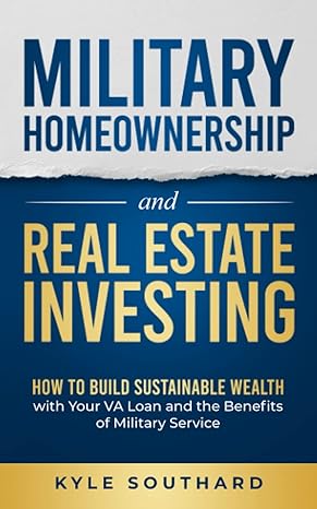 military homeownership and real estate investing how to build sustainable wealth with your va loan and the