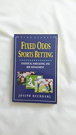fixed odds sports betting statistical forecasting and risk management 1st edition joseph buchdahl 1843440199,