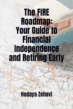 the fire roadmap your guide to financial independence and retiring early 1st edition hodaya zehavi