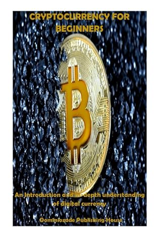 cryptocurrency for beginners an introduction and in depth understanding of digital currency 1st edition