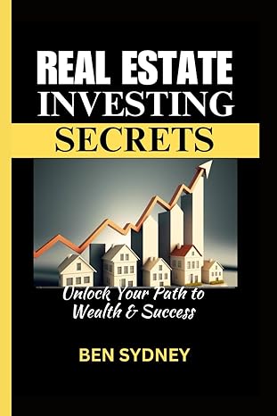 real estate investing secrets unlock your path to wealth and success 1st edition ben sydney b0ckyjzkpm,
