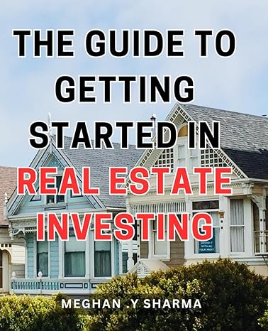 the guide to getting started in real estate investing the essential roadmap to begin your lucrative real