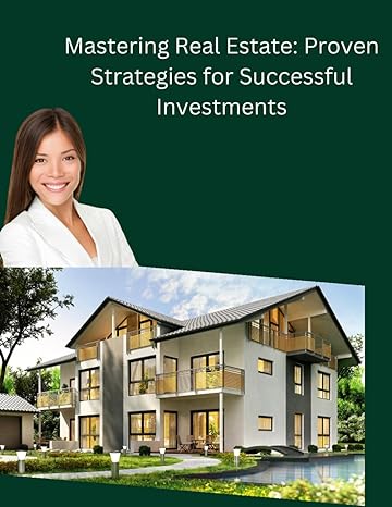 mastering real estate proven strategies for successful investments 1st edition manon huang b0clvjskmf,