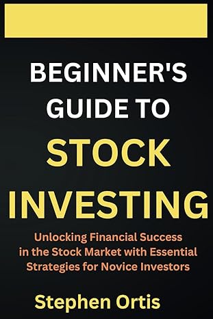 beginners guide to stock investing unlocking financial success in the stock market with essential strategies