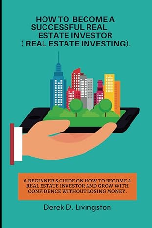 how to become a successful real estate investor a beginners guide on how to become a real estate investor and