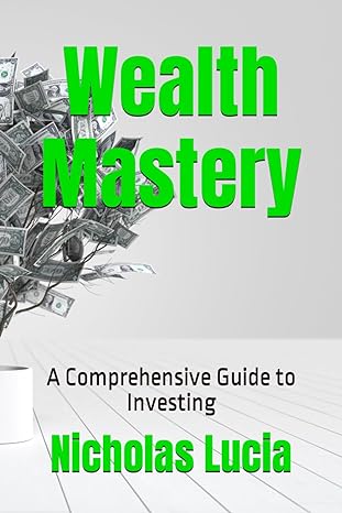 wealth mastery a comprehensive guide to investing 1st edition nicholas lucia b0cttpx1my, 979-8878218870