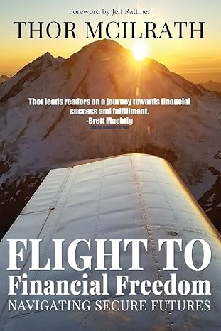 flight to financial freedom navigating secure futures 1st edition thor mcilrath 1506911544, 978-1506911540