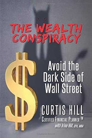 the wealth conspiracy avoid the dark side of wall street 1st edition curtis hill 0988447460, 978-0988447462