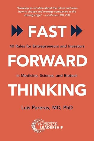 fast forward thinking 40 rules for entrepreneurs and investors in medical science and biotech 1st edition