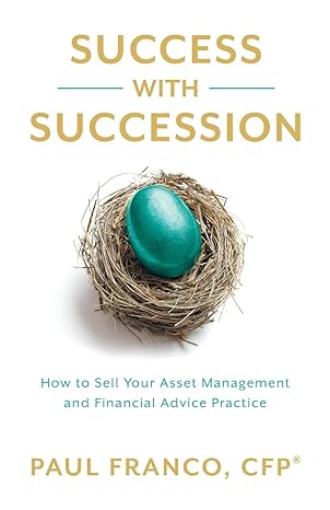 success with succession how to sell your asset management and financial advice practice 1st edition paul