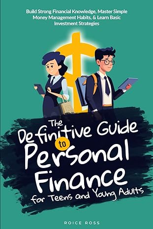 the definitive guide to personal finance for teens and young adults build strong financial knowledge master
