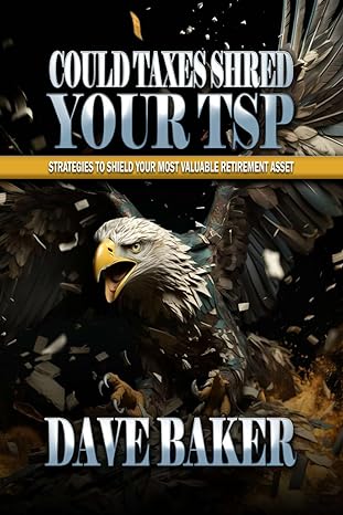 could taxes shred your tsp strategies to shield your most valuable retirement asset 1st edition dave baker