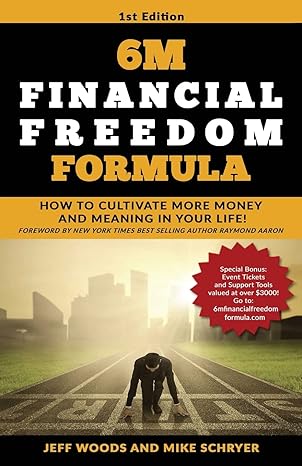 6m financial freedom formula how to cultivate more money and meaning in your life 1st edition jeff woods