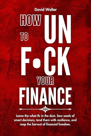 how to unfuck your finance leave the what ifs in the dust sow seeds of smart decisions tend them with