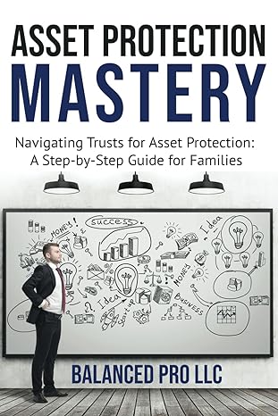 asset protection mastery navigating trust for asset protection a step by step guide for families 1st edition