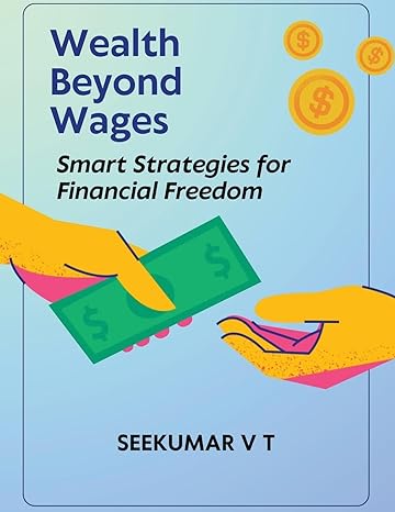 wealth beyond wages smart strategies for financial freedom 1st edition v t sreekumar b0cqlffwcp,