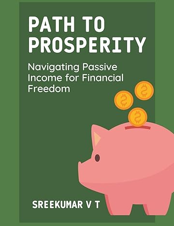 path to prosperity navigating passive income for financial freedom 1st edition v t sreekumar b0cqw1qz62,
