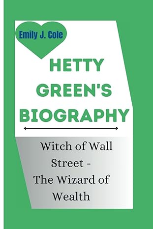 hetty greens biography witch of wall street the wizard of wealth 1st edition emily j cole b0cvtjtwkh,