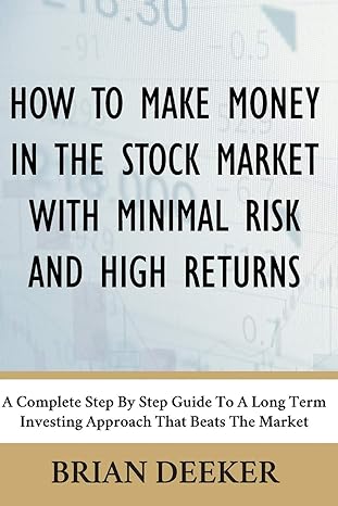 how to make money in the stock market with minimal risk and high returns a complete step by step guide to a