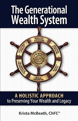 the generational wealth system a holistic approach to preserving your wealth and legacy 1st edition krista