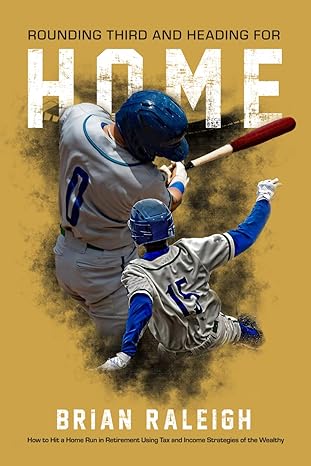 rounding third and heading for home how to hit a home run in retirement using tax and income strategies of