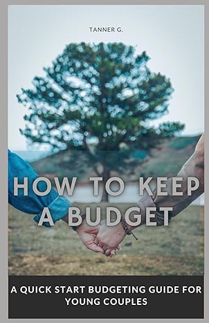 how to keep a budget a quick start budgeting guide for young couples 1st edition tanner gibbons b0cxzgm1y7,